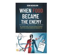 WHEN FOOD BECAME THE ENEMY: Dr. Jason Fung, the Quiet Revolutionary Who Challenged Medicine's Biggest Lie