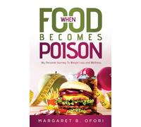 WHEN FOOD BECOMES POISON: MY PERSONAL JOURNEY TO WEIGHT LOSS AND WELLNESS