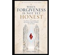 WHEN FORGIVENESS IS NOT YET HONEST: Face Harm, Accountability, and the Pressure to Move On Before You Are Ready