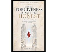 WHEN FORGIVENESS IS NOT YET HONEST: Face Harm, Accountability, and the Pressure to Move On Before You Are Ready