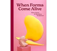 When Forms Come Alive: Sixty Years of Restless Sculpture