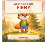When Foxy Feels FIERY: A Big Feelings Story About Anger for Kids Ages 3-5