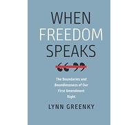 When Freedom Speaks: The Boundaries and Boundlessness of Our First Amendment Right