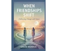 WHEN FRIENDSHIPS SHIFT: EMBRACING CHANGE WITH GRACE