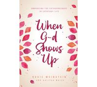 When G-d Shows Up: Embracing the Extraordinary in Everyday Life