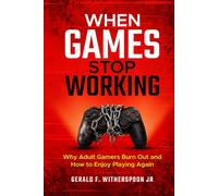 When Games Stop Working: Why Adult Gamers Burn Out - and How to Enjoy Playing Again
