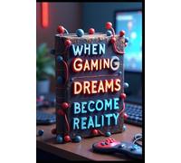 When Gaming Dreams Become Reality: Sacred Rules Of Gaming Success, Elite Strategies For Ultimate Victory, Masters Of The Digital Gaming Realm, Warriors Rise To Power, Gaming Secrets Of Elite Players