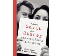 When Gavin Met Stacey and Everything in Between: The funny and heartwarming tale of love and friendship from the creators of the beloved TV show Gavin and Stacey