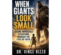 When Giants Look Small: Seeing Impossible Situations Through the Eyes of Faith