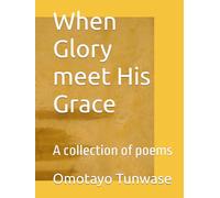 When Glory meet His Grace: A collection of poems