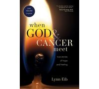 When God & Cancer Meet: True Stories of Hope and Healing - Eib Lynn
