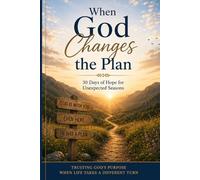 When God Changes the Plan: 30 Days of Hope for Unexpected Seasons