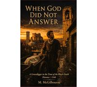 When God Did Not Answer: A Gravedigger in the Time of the Black Death Florence | 1348: 51