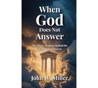 When God Does Not Answer: The Three-Hearing Method for the Courts of Heaven