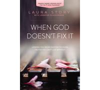 WHEN GOD DOESN T FIX IT: Lessons You Never Wanted to Learn, Truths You Can't Liv