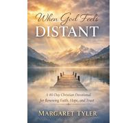 When God Feels Distant: A 40-Day Christian Devotional for Renewing Faith, Hope, and Trust