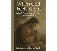 When God Feels Silent: A 90-Day Prayer and Reflection Journal for Trusting in the Waiting