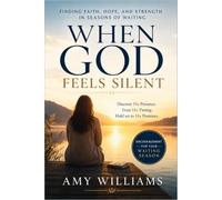 WHEN GOD FEELS SILENT: Finding Faith, Hope, and God's Purpose in Seasons of Waiting