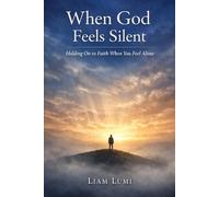 When God Feels Silent: Holding On to Faith When You Feel Alone