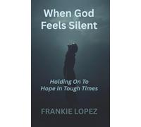 When God Feels Silent: Holding On To Hope In Tough Times
