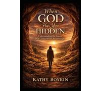 When God Has You Hidden: Understanding the Season That comes Before Breakthrough