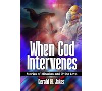 WHEN GOD INTERVENES: Stories Of Miracles And Divine Love: 2