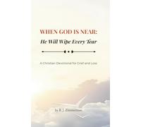 When God Is Near: He Will Wipe Every Tear: A Christian Devotional for Grief and Loss