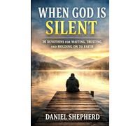 When God Is Silent: 30 Devotions for Waiting, Trusting, and Holding on to Faith: 1