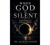 When God is Silent: Understanding God in Seasons of Silence