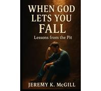 When God Lets You Fall: Lessons from the Pit