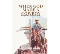 When God Made A Cowboy: Steady Faith in an Unsteady World: Signature White Edition