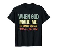 When God Made Me Grinned And Said This'll Be Fun Funny Citazione Maglietta