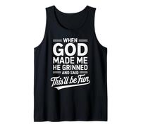 When God Made Me He Grinned And Said This’ll Be Fun Umorismo Canotta