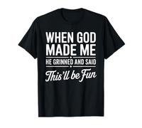 When God Made Me He Grinned And Said This’ll Be Fun Umorismo Maglietta