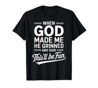 When God Made Me He Grinned And Said This’ll Be Fun Umorismo Maglietta