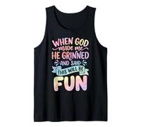 When God Made Me He Grinned And Said This Will Be Fun Canotta