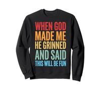When God Made Me He Grinned And Said This Will Be Fun Felpa