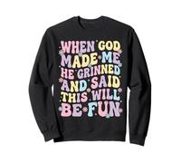 When God Made Me He Grinned And Said This Will Be Fun Felpa