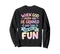 When God Made Me He Grinned And Said This Will Be Fun Felpa