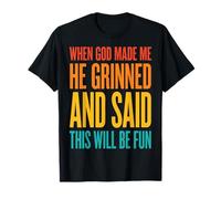 When God Made Me He Grinned And Said This Will Be Fun Maglietta
