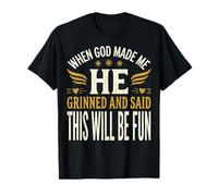When God Made Me He Grinned And Said This Will Be Fun Maglietta