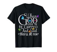 When God Made Me He Grinned And Said This Will be Fun Maglietta