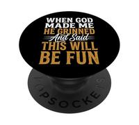 When God Made Me He Grinned And Said This Will Be Fun PopSockets PopGrip Adesivo