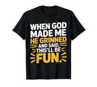 When God Made Me He Grinned And Said This'll Be Fun Citazione Maglietta
