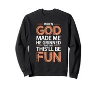 When God Made Me He Grinned And Said This'll Be Fun Felpa