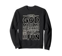 When God Made Me He Grinned And Said This'll Be Fun Felpa