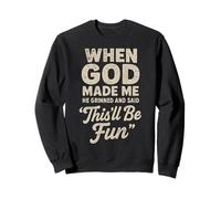 When God Made Me He Grinned And Said This'll Be Fun Joke Felpa