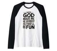 When God Made Me He Grinned And Said This'll Be Fun Maglia con Maniche Raglan
