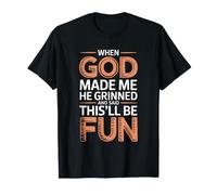 When God Made Me He Grinned And Said This'll Be Fun Maglietta