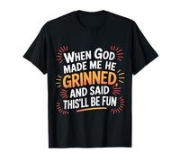 When God Made Me He Grinned Funny Fun Religious Quote Maglietta